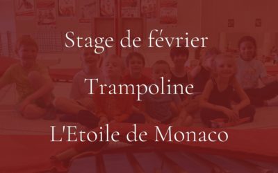 Stage de Trampoline février 2022 à L’Etoile de Monaco :
